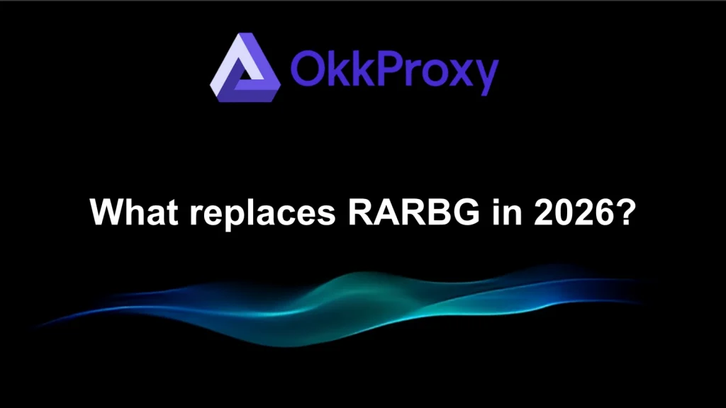 Best RARBG alternatives in 2026 with OKKProxy for secure and reliable proxy access