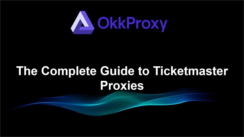 how to unblock Ticketmaster by changing IP address using OkkProxy proxy
