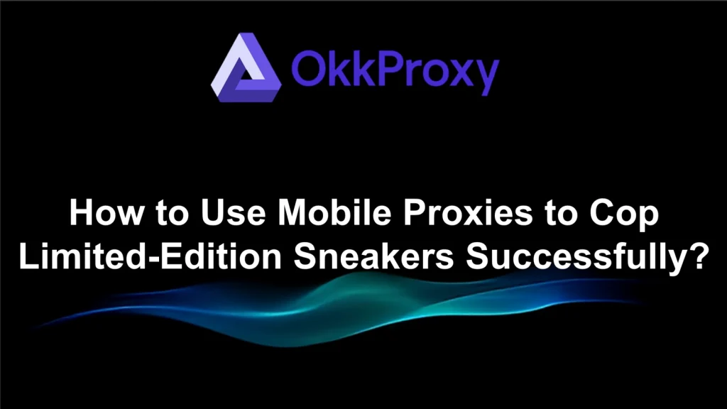 Best proxies for botting sneakers in 2026 – Okkproxy residential and mobile proxies for successful sneaker copping on Nike SNKRS, Adidas, and Shopify drops.
