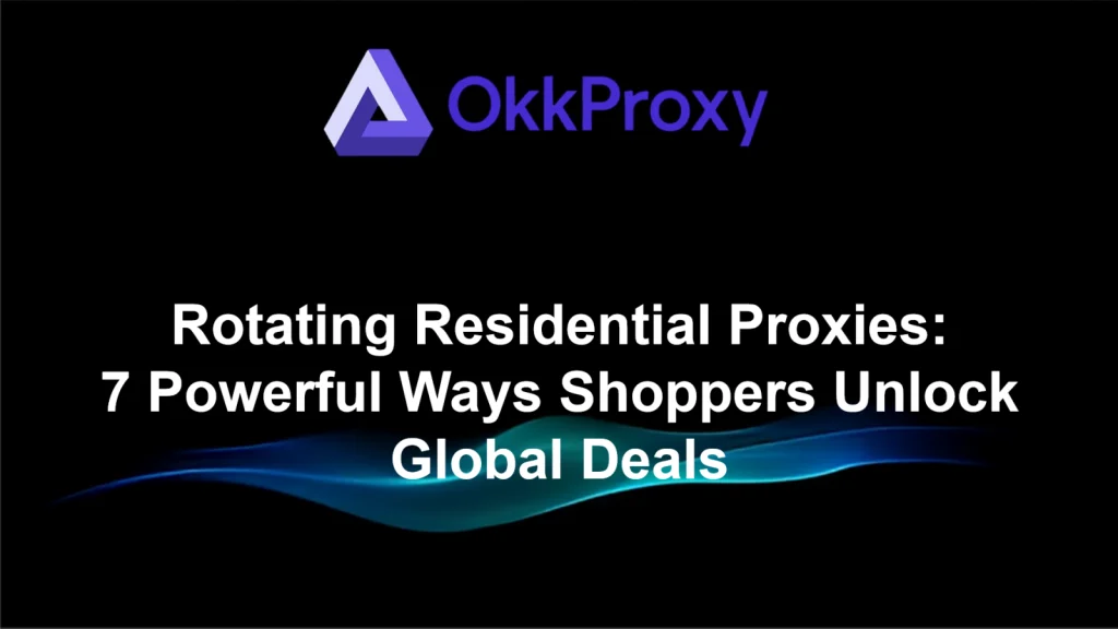 7 powerful ways shoppers unlock global deals using rotating residential proxies