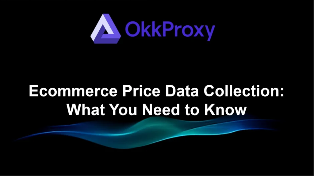E-commerce price data collection with anti-block guidance by OKKProxy