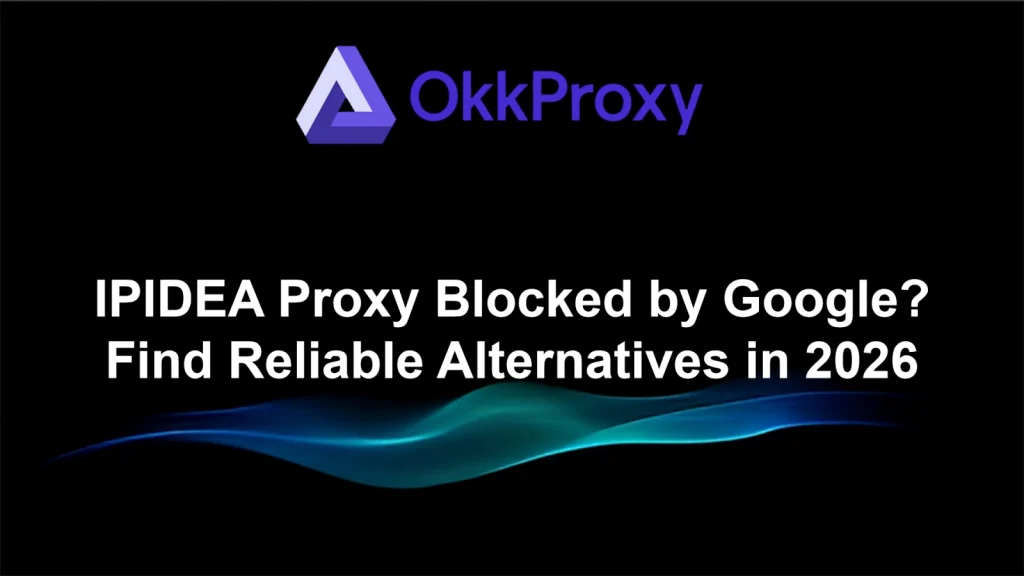 Reliable IPidea alternative OKKProxy in 2026 for residential and mobile proxy solutions