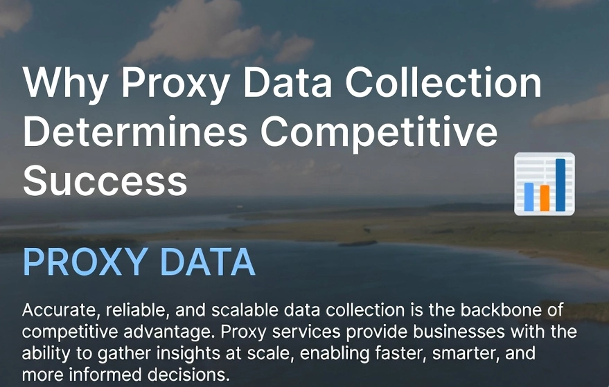 Why Proxy Data Collection Determines Competitive Success – Powered by OKKProxy residential proxies