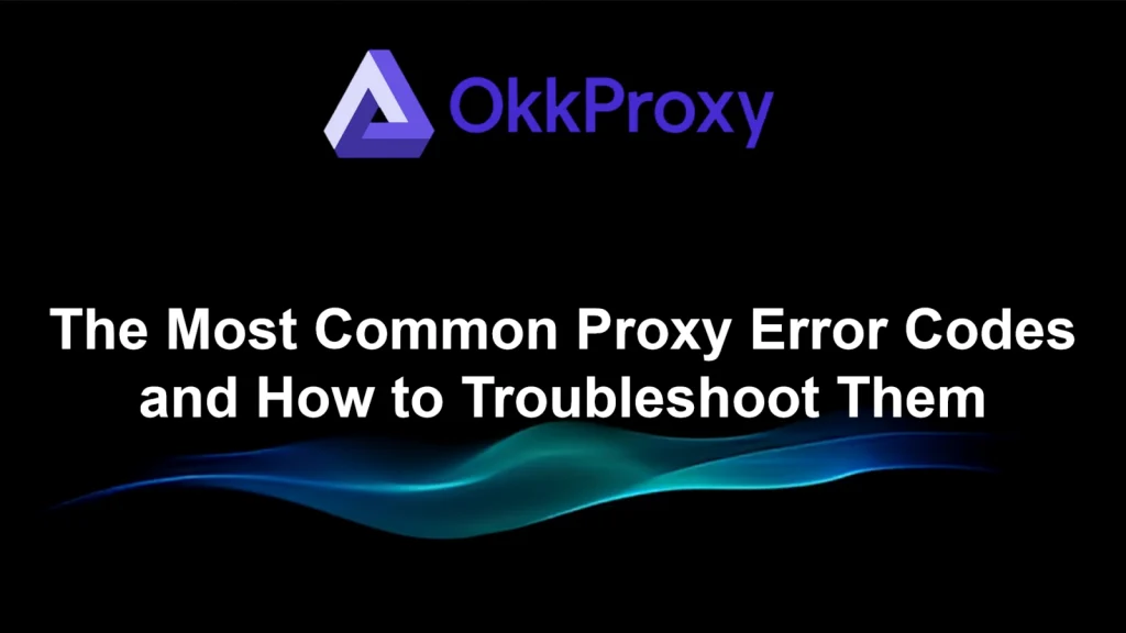 9 Proven Ways to Fix Proxy Error Codes and Boost Stability