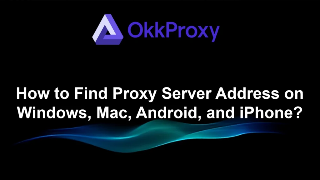 How to find proxy server address guided by Okkproxy
