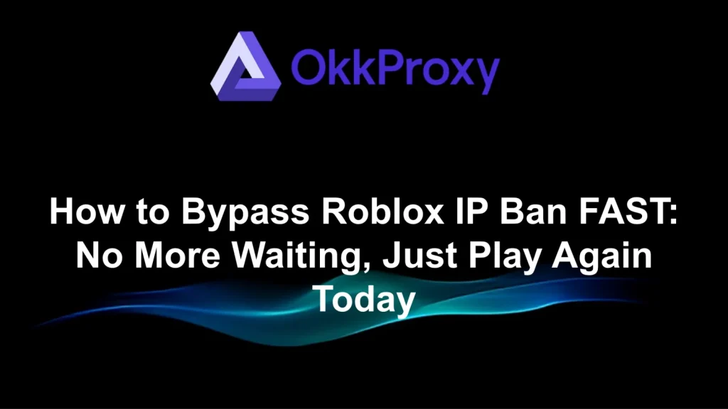 How to get rid of an IP ban on Roblox - guided by OKKProxy