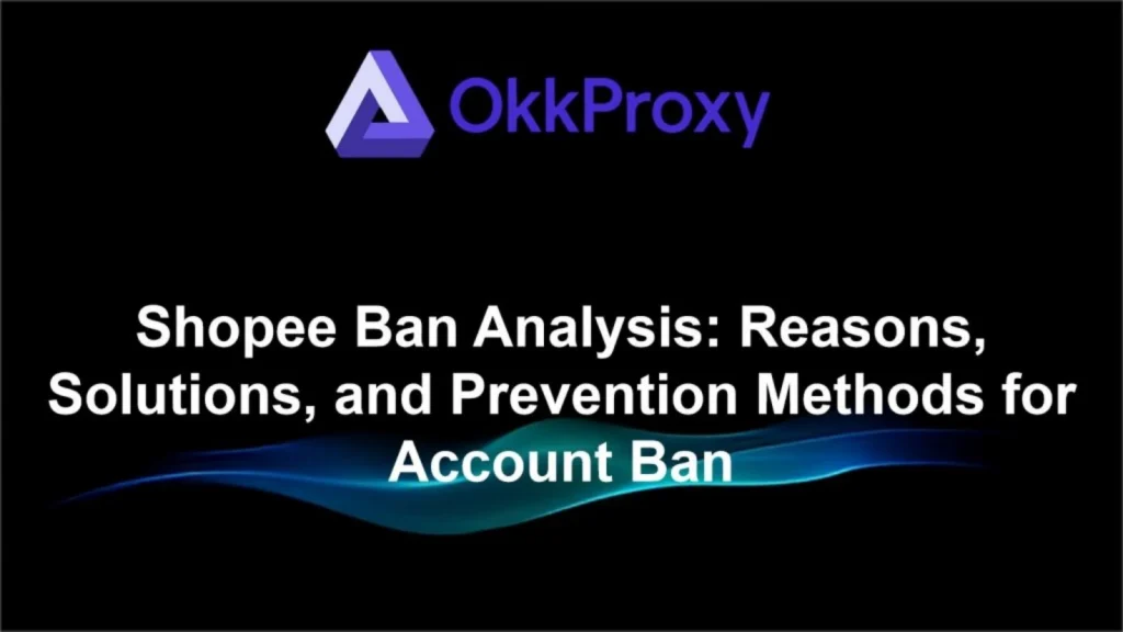 How to get unblocked on Shopee guided by Okkproxy