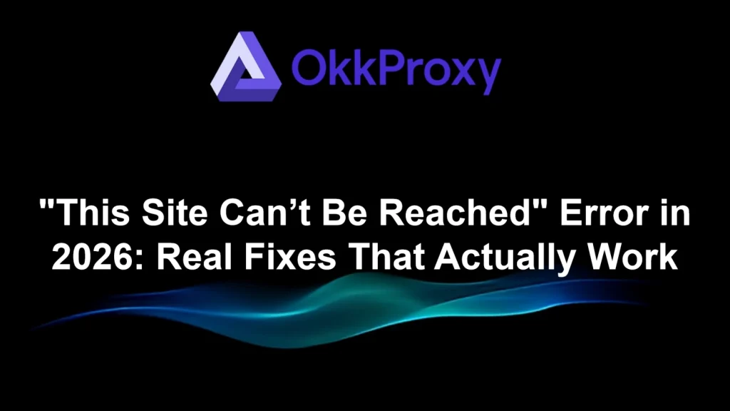 Fix "This Site Can’t Be Reached" error troubleshooting steps