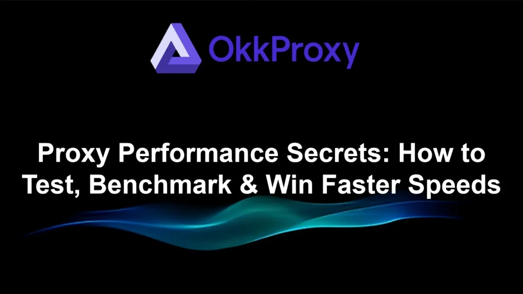 OKKProxy guide on testing proxy performance