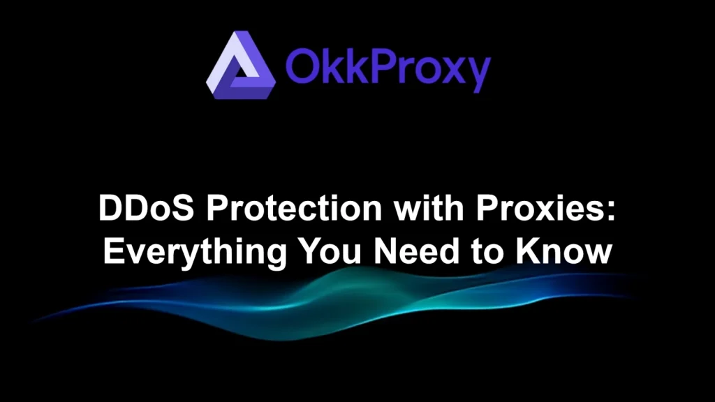OkkProxy guide to protect DDoS with proxies