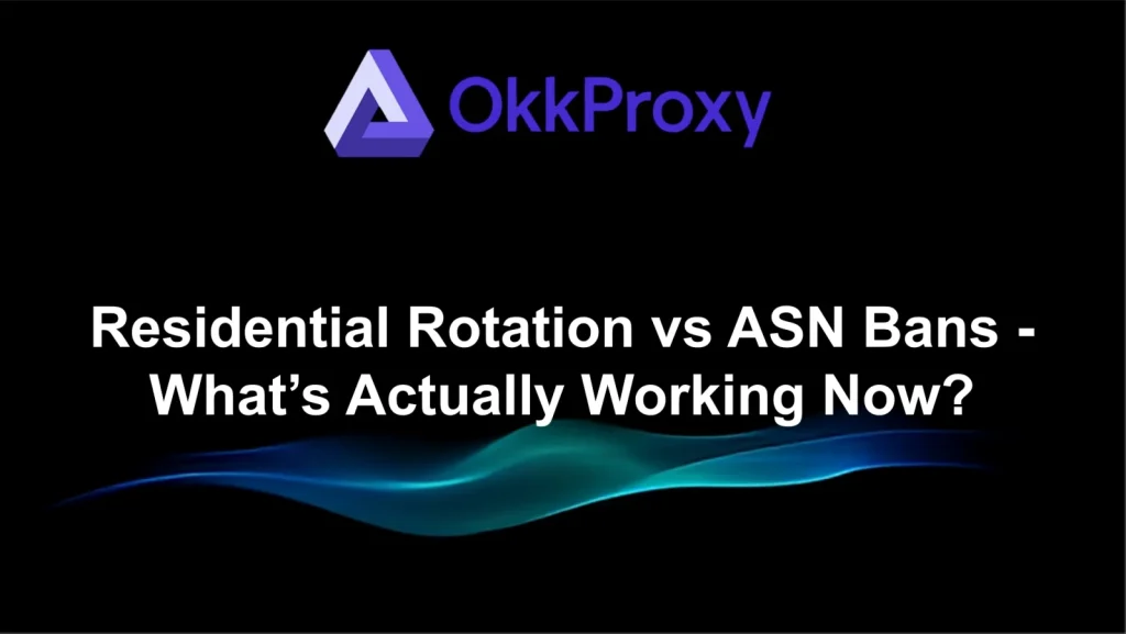 OKKProxy guide residential rotation and ASN bans