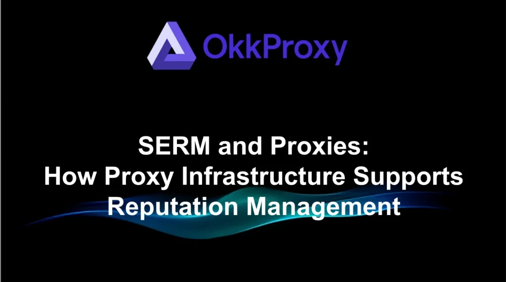 okkproxy guide serm proxies for reputation management